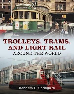 Trolleys, Trams, and Light Rail Around the World