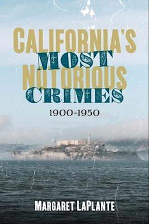 California's Most Notorious Crimes