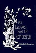 For Love, and for Cruelty