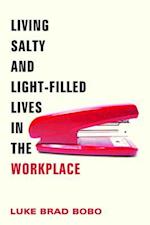 Living Salty and Light-Filled Lives in the Workplace