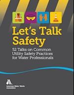 Let's Talk Safety: 52 Talks on Common Utility Safety Practices for Water Professionals 