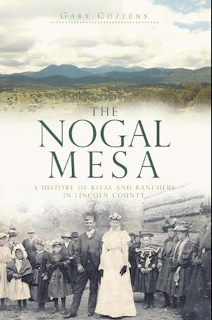 Nogal Mesa: A History of Kivas and Ranchers in Lincoln County