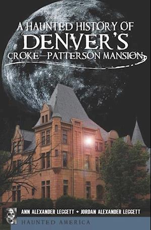 Haunted History of Denver's Croke-Patterson Mansion