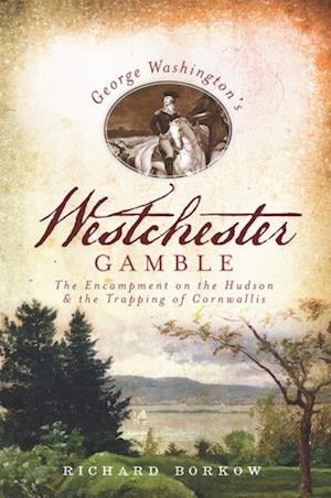 George Washington's Westchester Gamble