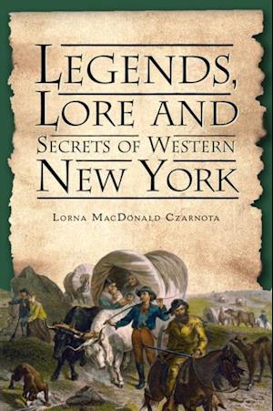 Legends, Lore and Secrets of Western New York