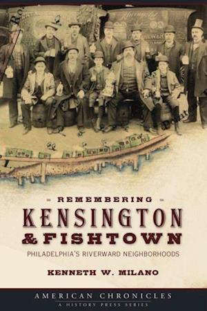 Remembering Kensington & Fishtown