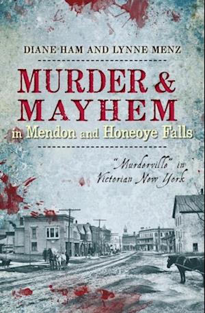 Murder & Mayhem in Mendon and Honeoye Falls