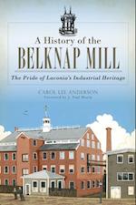 History of the Belknap Mill: The Pride of Laconia's Industrial Heritage