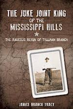 Juke Joint King of the Mississippi Hills: The Raucous Reign of Tillman Branch