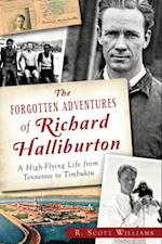Forgotten Adventures of Richard Halliburton: A High-Flying Life from Tennessee to Timbuktu
