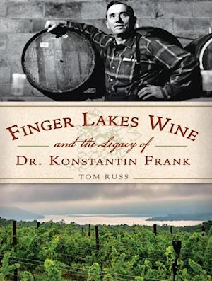 Finger Lake Wine and the Legacy of Dr. Konstantin Frank