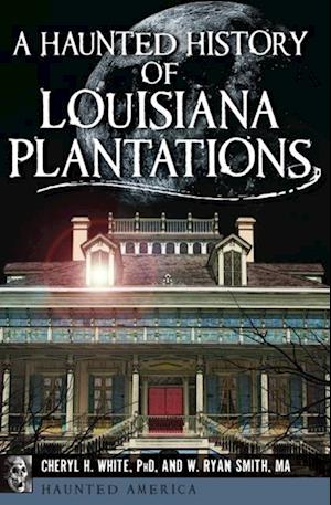 Haunted History of Louisiana Plantations
