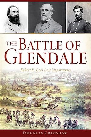 Battle of Glendale: Robert E. Lee's Lost Opportunity