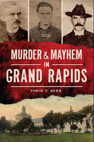 Murder & Mayhem in Grand Rapids