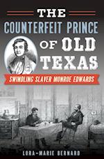 Counterfeit Prince of Old Texas: Swindling Slaver Monroe Edwards