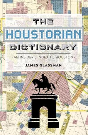 Houstorian Dictionary: An Insider's Index to Houston