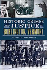 Historic Crimes and Justice in Burlington, Vermont