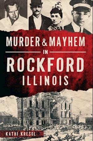 Murder & Mayhem in Rockford, Illinois