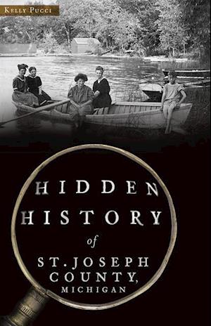 Hidden History of St. Joseph County, Michigan