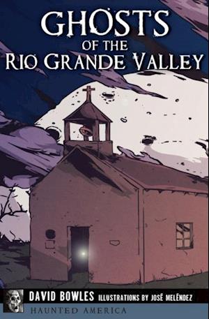 Ghosts of the Rio Grande Valley