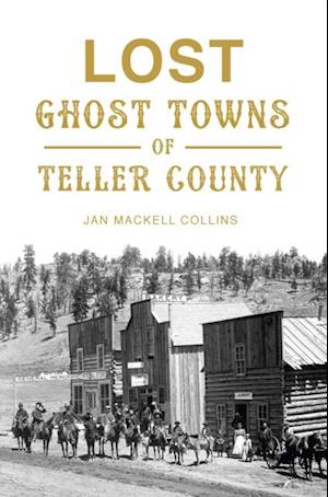 Lost Ghost Towns of Teller County