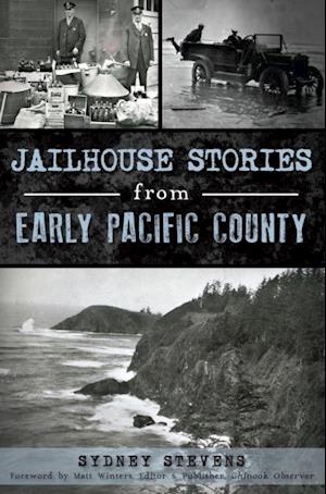 Jailhouse Stories from Early Pacific County