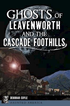 Ghosts of Leavenworth and the Cascade Foothills