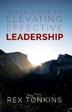 Seven Steps to Elevating, Effective Leadership