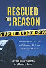 Rescued for a Reason: An Unbelievable True Story of Kidnapping, Theft, and the Power to Overcome 