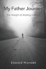My Father Journey: The Weight of Waiting in Hope 