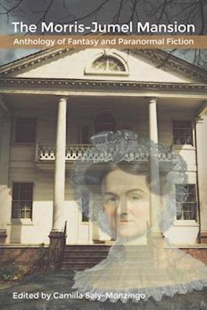 Morris-Jumel Mansion Anthology of Fantasy and Paranormal Fiction