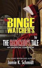 The Binge Watcher's Guide To The Handmaid's Tale - An Unofficial Companion 