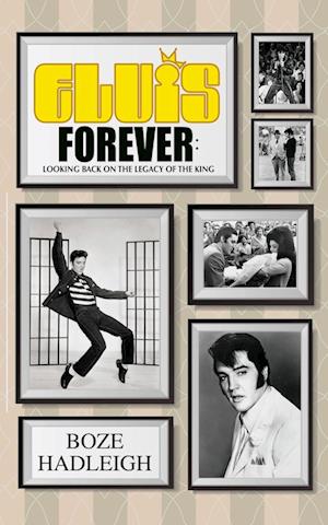 Elvis Forever - Looking Back on the Legacy of the King