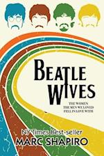Beatle Wives: The Women the Men We Loved Fell in Love With 