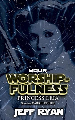 Your Worshipfulness, Princess Leia