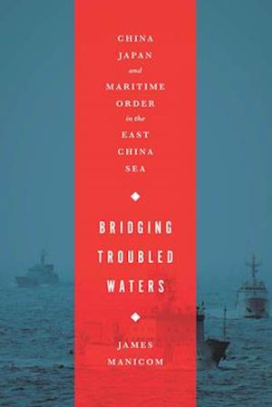 Bridging Troubled Waters: China, Japan, and Maritime Order in the East China Sea