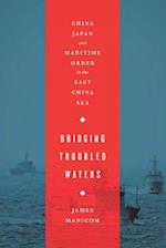 Bridging Troubled Waters: China, Japan, and Maritime Order in the East China Sea 