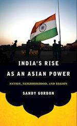 India's Rise as an Asian Power: Nation, Neighborhood, and Region 