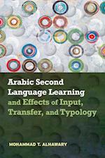 Arabic Second Language Learning and Effects of Input, Transfer, and Typology