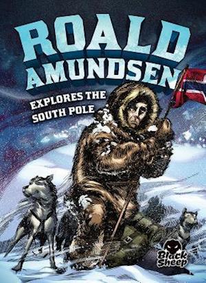 Roald Amundsen Explores the South P