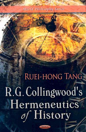 R G Collingwood's Hermeneutics of History