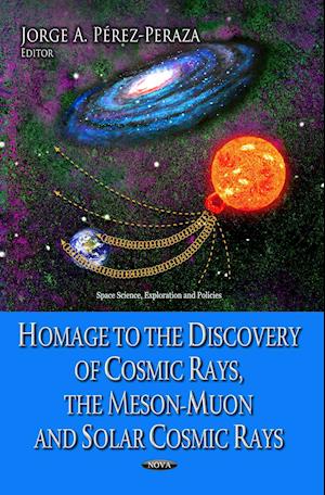 Homage to the Discovery of Cosmic Rays, the Meson-Muon & Solar Cosmic Rays