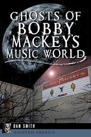 Ghosts of Bobby Mackey's Music World