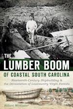 The Lumber Boom of Coastal South Carolina