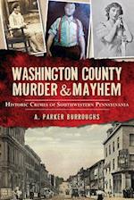 Washington County Murder & Mayhem