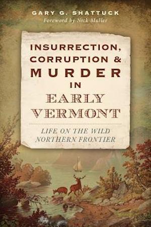 Insurrection, Corruption & Murder in Early Vermont