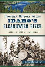 Frontier History Along Idaho's Clearwater River