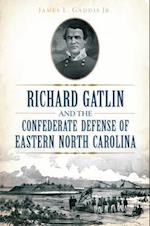 Richard Gatlin and the Confederate Defense of Eastern North Carolina