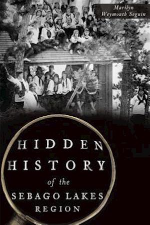 Hidden History of the Sebago Lakes Region