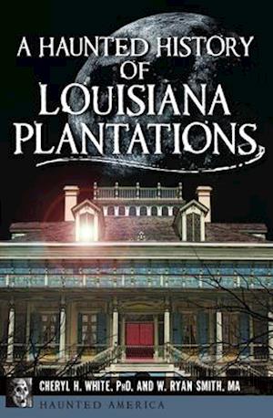 A Haunted History of Louisiana Plantations